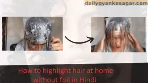 How to highlight Hair at home without foil