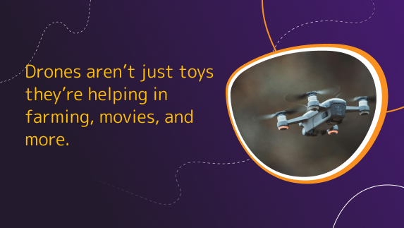 Drones aren’t just toys they’re helping in farming, movies, and more.