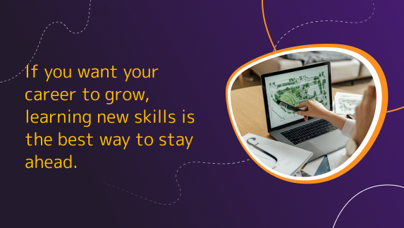 If you want your career to grow, learning new skills is the best way to stay ahead.