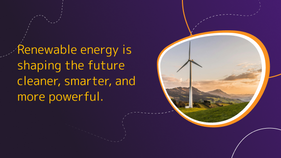 Renewable energy is shaping the future cleaner, smarter, and more powerful.