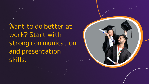Want to do better at work? Start with strong communication and presentation skills.