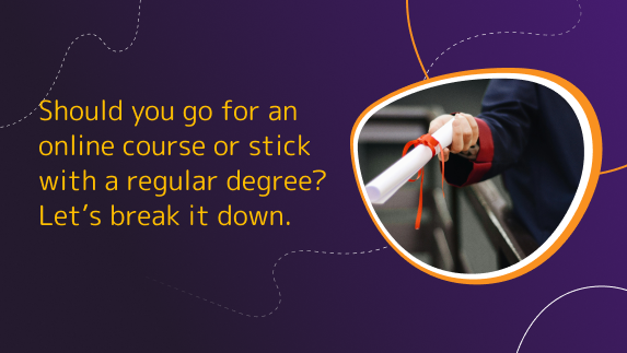 Should you go for an online course or stick with a regular degree? Let’s break it down.
